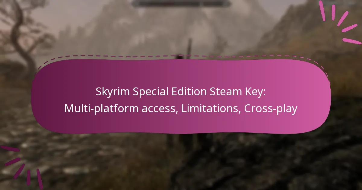 Skyrim Special Edition Steam Key: Multi-platform access, Limitations, Cross-play